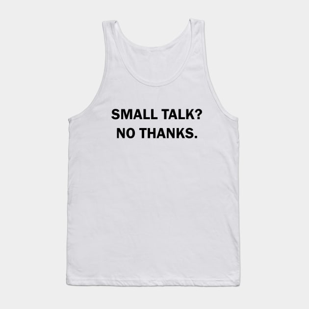 Small talk? No thanks. Tank Top by Sky55